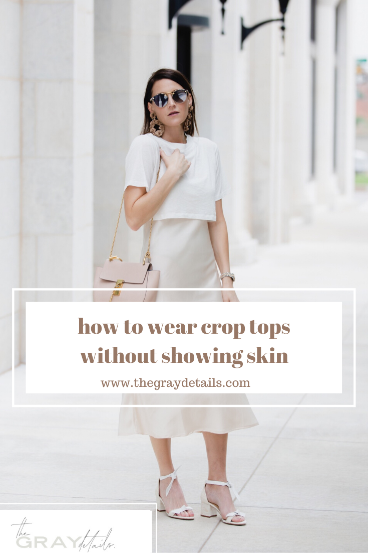 How To Wear Crop Tops Without Showing Skin the gray details