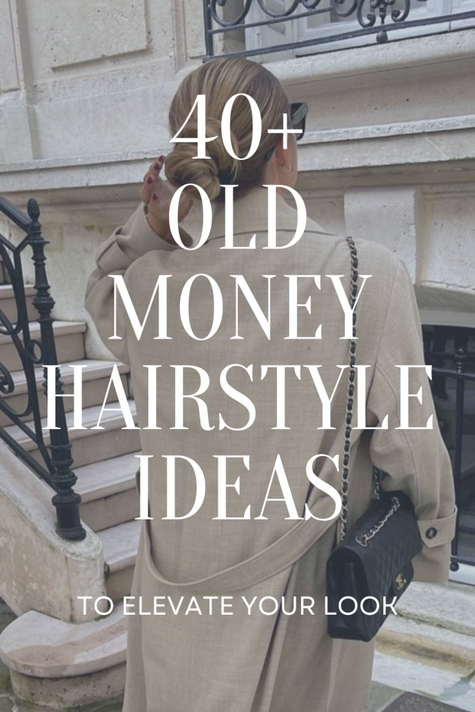 40+ Old Money Hairstyle Ideas
