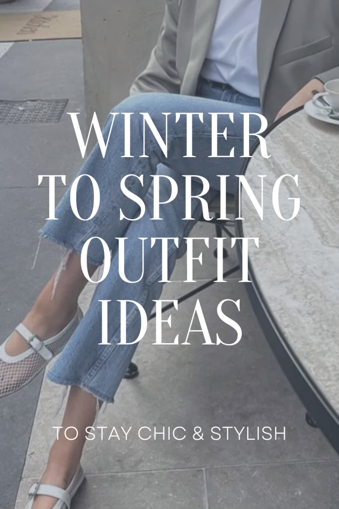 Transitional Winter to Spring Outfits