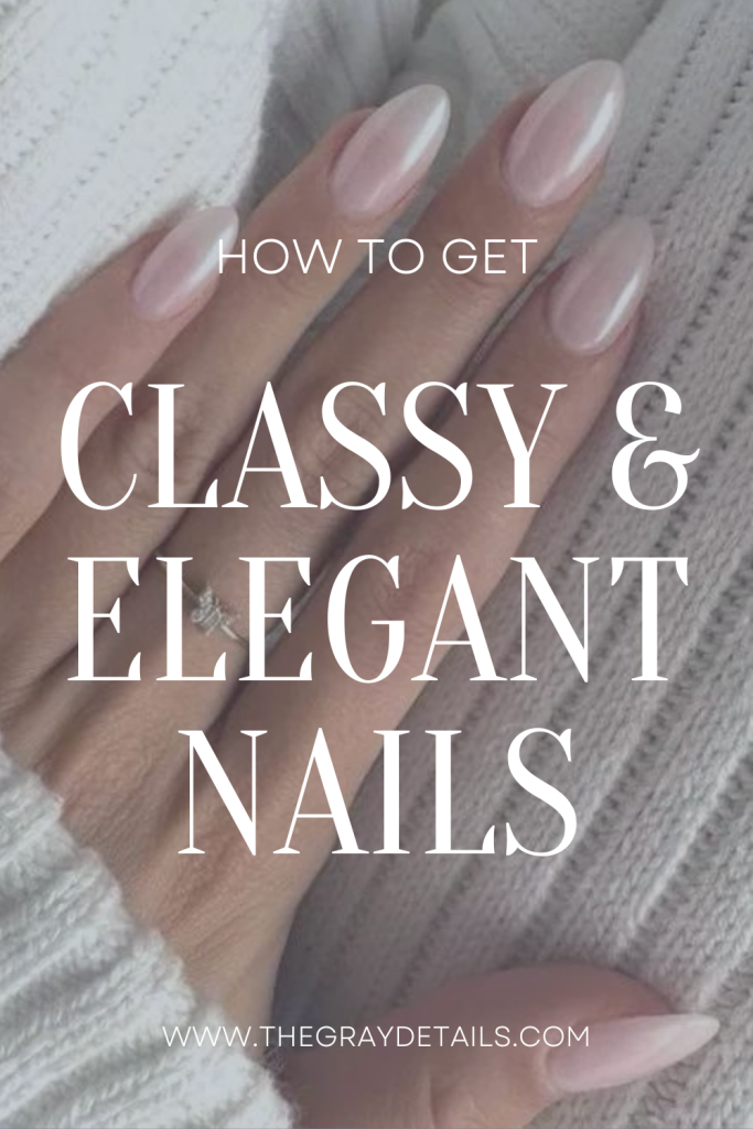 How to Get Classy and Elegant Nails