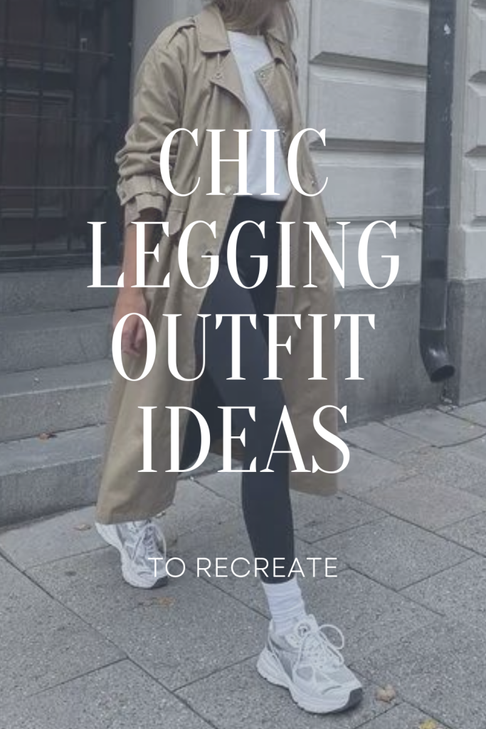 chic legging outfit ideas
