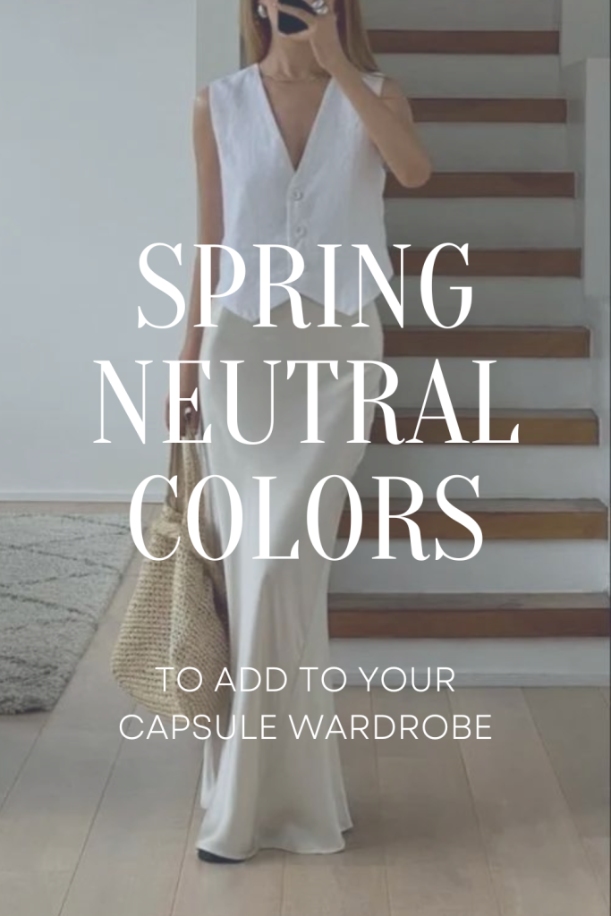 Spring Neutral Colors for your wardrobe