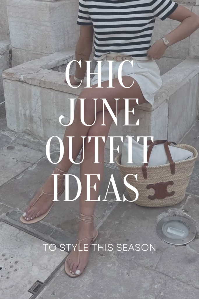 Chic June outfit ideas