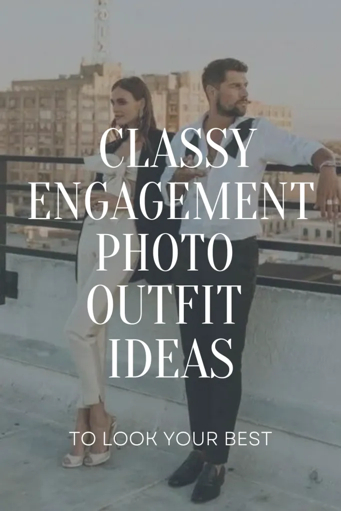 Classy Engagement Photo Outfit Ideas