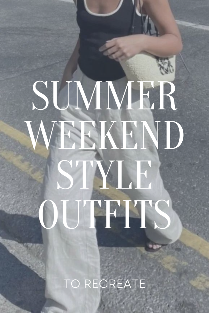 Summer Weekend Outfits to Recreate