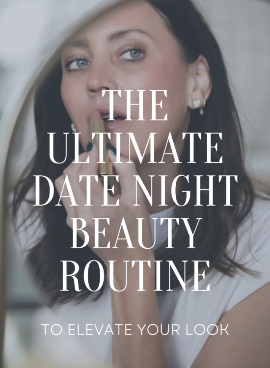 The Ultimate Date Night Beauty Routine