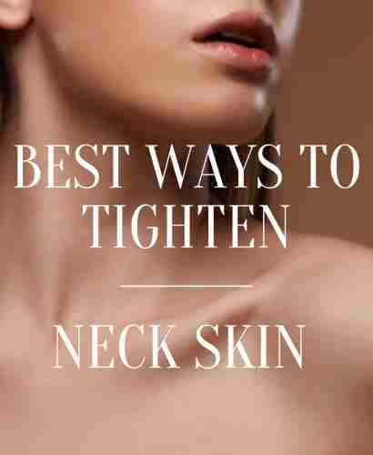 Best Ways To Tighten Neck Skin