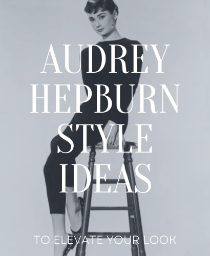 Audrey Hepburn Inspired Style Ideas