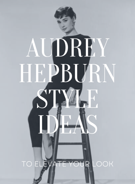 Audrey Hepburn Inspired Style Ideas