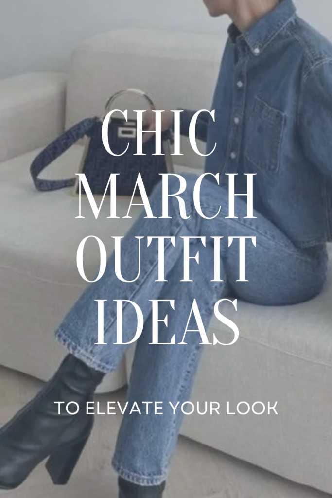 Chic March Outfits to Recreate