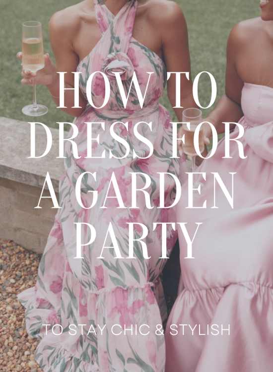 How to Dress For A Garden Party