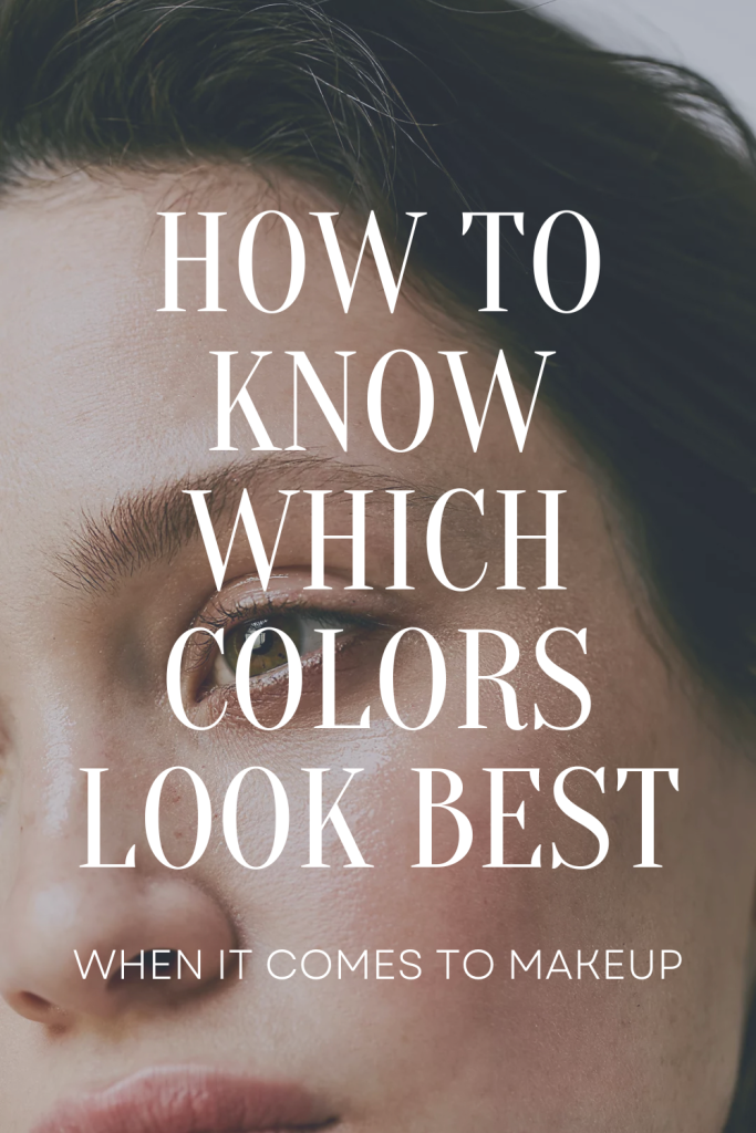 How to Know What Colors Look Good on Your Makeup