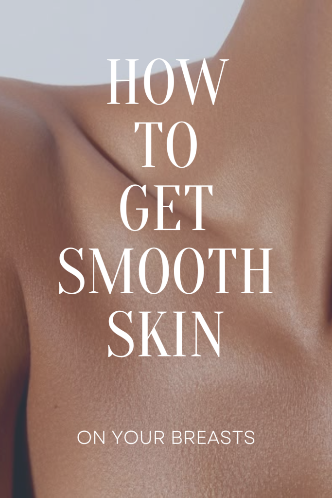How to Get Smooth Breast Skin