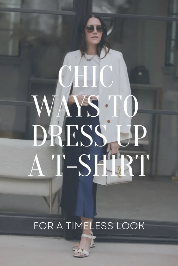 Chic Ways to Dress Up A T-Shirt