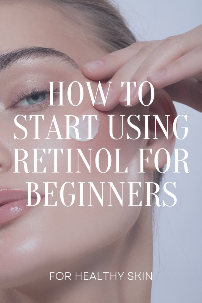 How To Start Using Retinol For Beginners