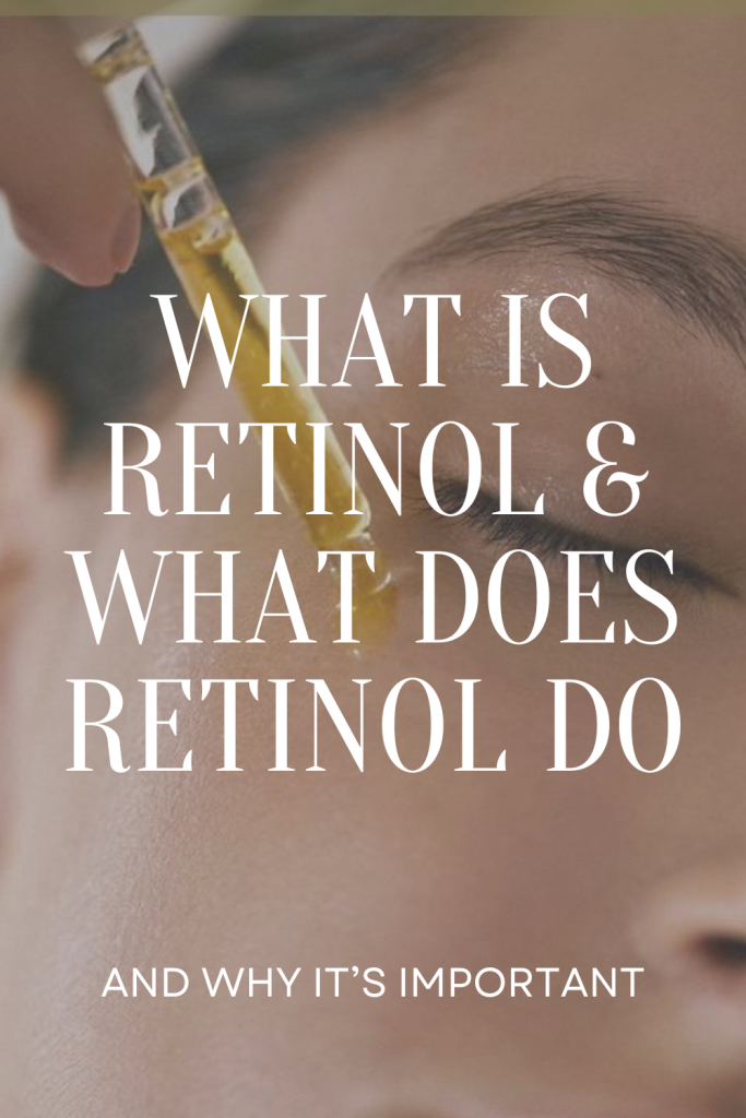 What Is Retinol & What Does Retinol Do