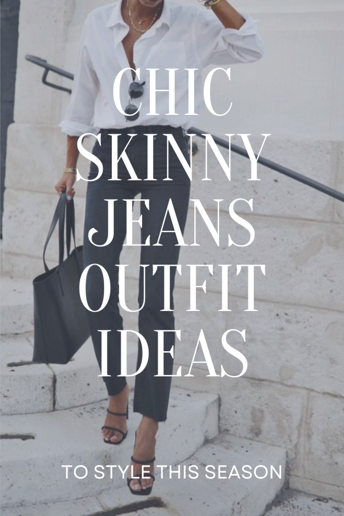 chic skinny jeans outfit ideas