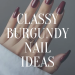 Classy Burgundy Nails