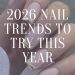2026 Nail Trends to Try this Year
