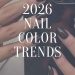 2026 Nail Color Trends to Elevate Your look